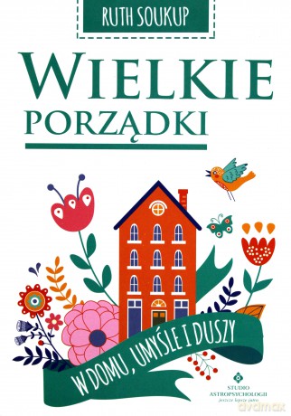 Wielkie porządki w domu, umyśle i duszy - Ruth Soukup [KSIĄŻKA]