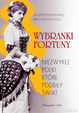 Wybranki fortuny. Niezwykłe Polki, które podbiły świat - Andrzej Fedorowicz [KSIĄŻKA]