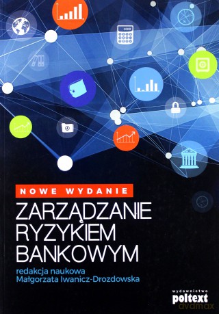 Zarządzanie ryzykiem bankowym [KSIĄŻKA]