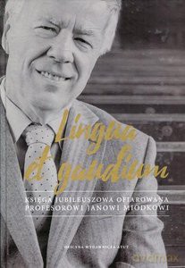 Lingua et gaudium. Księga jubileuszowa ofiarowana profesorowi Janowi Miodkowi [KSIĄŻKA]