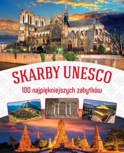Skarby UNESCO. 100 najpiękniejszych zabytków [KSIĄŻKA]