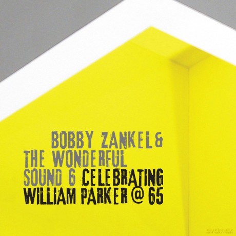 Bobby Zankel and the Wonderful Sound 6: Celebrating William Parker at 65 [CD]