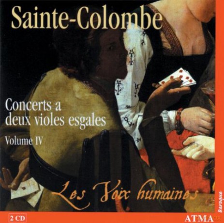 Les Voix Humaines: Sainte-Colombe: Intégrale des Ouvres pour deux violes vol. 4 [2CD]