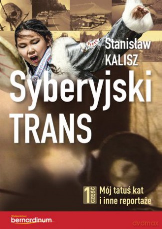 Syberyjski trans cz. 1. Mój tatuś kat i inne reportaże -  Stanisław Kalisz [KSIĄŻKA]