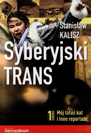 Syberyjski trans cz. 1. Mój tatuś kat i inne reportaże -  Stanisław Kalisz [KSIĄŻKA]