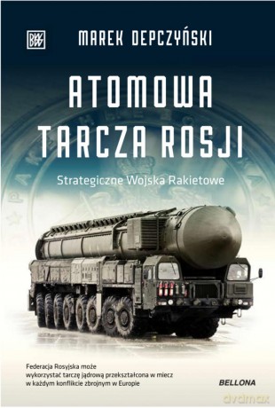 Atomowa tarcza Rosji - Marek Depczyński [KSIĄŻKA]