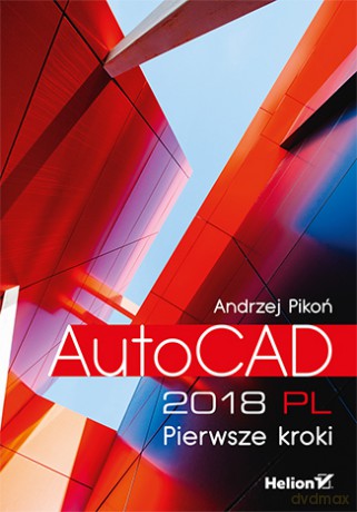 AutoCAD 2018 PL pierwsze kroki - Andrzej Pikoń [KSIĄŻKA]