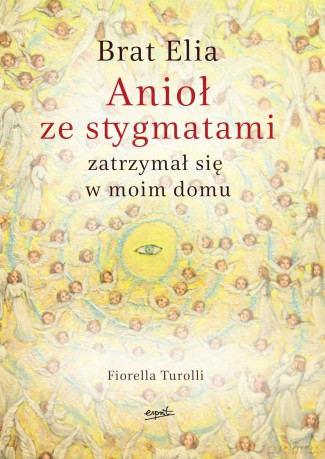 Brat Elia. Anioł ze stygmatami zatrzymał się w moim domu - Fiorella Turolli [KSIĄŻKA]
