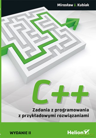 C++ zadania z programowania z przykładowymi rozwiązaniami - Mirosław J. Kubiak [KSIĄŻKA]