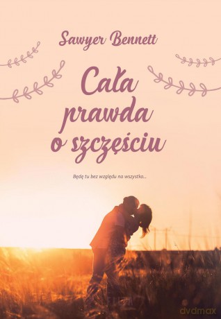 Cała prawda o szczęściu - Sawyer Bennett [KSIĄŻKA]