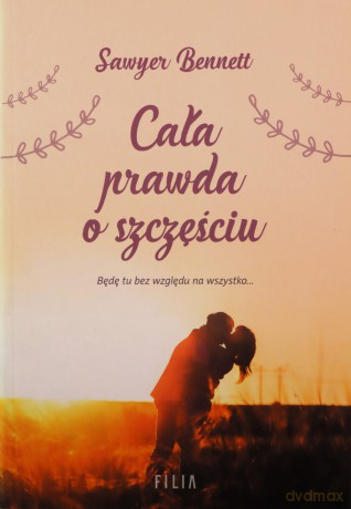 Cała prawda o szczęściu - Sawyer Bennett [KSIĄŻKA]