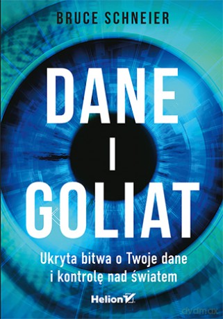 Dane i Goliat. Ukryta bitwa o twoje dane i kontrolę nad światem - Bruce Schneier [KSIĄŻKA]