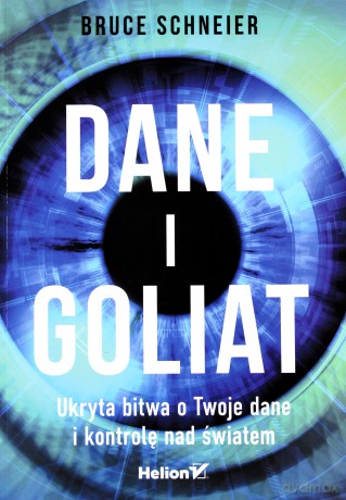 Dane i Goliat. Ukryta bitwa o twoje dane i kontrolę nad światem - Bruce Schneier [KSIĄŻKA]