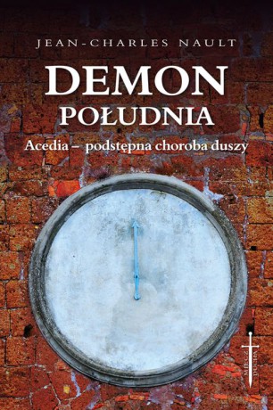 Demon południa. Acedia podstępna choroba duszy - Jean-Charles Nault [KSIĄŻKA]