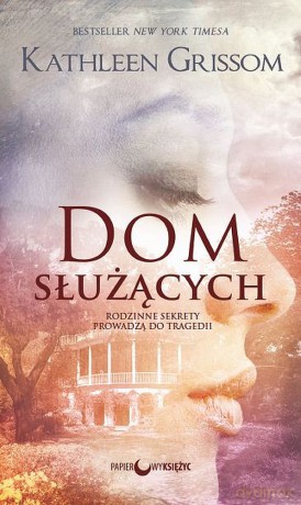 Dom służących - Kathleen Grissom [KSIĄŻKA]