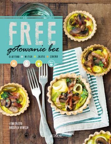 Free. Gotowanie bez glutenu, mleka, jajek, cukru - Lena Tritto [KSIĄŻKA]