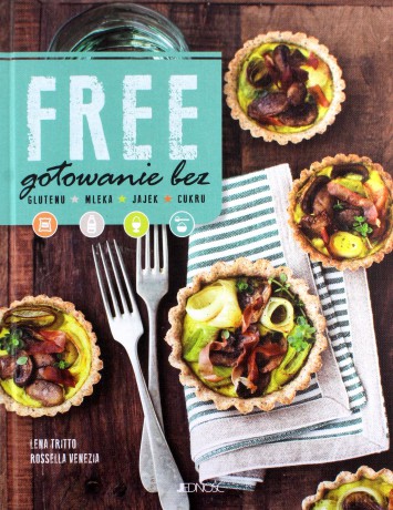Free. Gotowanie bez glutenu, mleka, jajek, cukru - Lena Tritto [KSIĄŻKA]