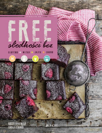 Free. Słodkości bez glutenu, mleka, jajek, cukru - Rosella Venezia [KSIĄŻKA]