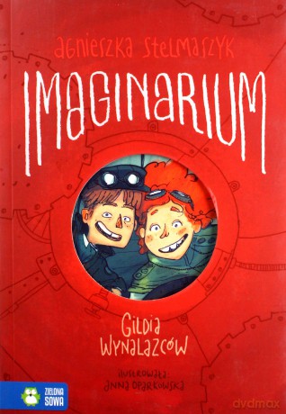 Gildia wynalazców. Imaginarium (Tom 1) - Agnieszka Stelmaszyk [KSIĄŻKA]