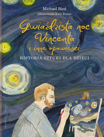 Gwiaździsta noc Vincenta i inne opowieści. Historia sztuki dla dzieci - Michael Bird [KSIĄŻKA]