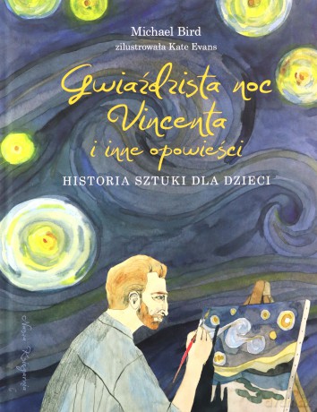 Gwiaździsta noc Vincenta i inne opowieści. Historia sztuki dla dzieci - Michael Bird [KSIĄŻKA]