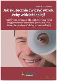 Jak skutecznie ćwiczyć wzrok żeby widzieć lepiej - Isolde Schraufitetter [KSIĄŻKA]