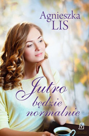 Jutro będzie normalnie - Agnieszka Lis [KSIĄŻKA]