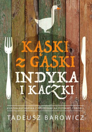 Kąski z gąski, indyka i kaczki - Tadeusz Barowicz [KSIĄŻKA]