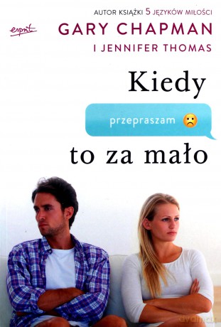 Kiedy przepraszam to za mało. Jak pogodzić się z tymi, których kochasz - Gary Chapman [KSIĄŻKA]