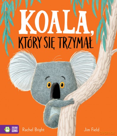 Koala który się trzymał - Rachel Bright [KSIĄŻKA]