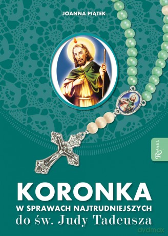 Koronka w sprawach najtrudniejszych do św. Judy Tadeusza - Joanna Olszańska [KSIĄŻKA]