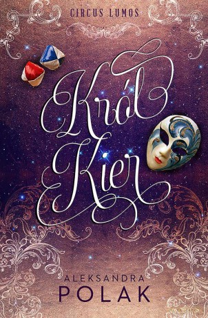 Król kier. Circus Lumos (Tom 1) - Aleksandra Polak [KSIĄŻKA]