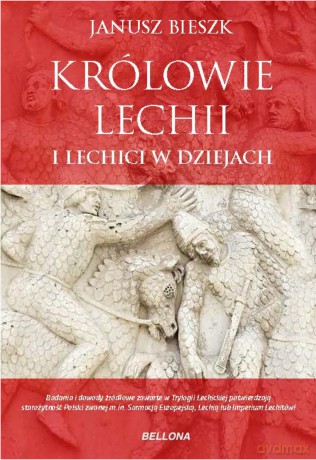 Królowie Lechii i lechici w dziejach - Janusz Bieszk [KSIĄŻKA]