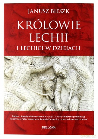 Królowie Lechii i lechici w dziejach - Janusz Bieszk [KSIĄŻKA]