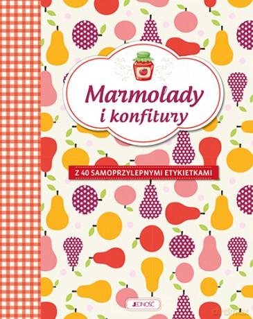 Marmolady i konfitury z 40 samoprzylepnymi etykietkami - Edyta Tkaczyk-Borówka [KSIĄŻKA]