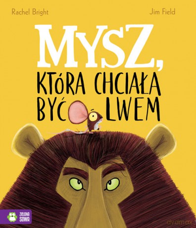 Mysz która chciała być lwem - Rachel Bright [KSIĄŻKA]