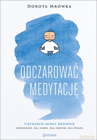 Odczarować medytację - Dorota Mrówka [KSIĄŻKA]