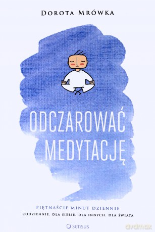 Odczarować medytację - Dorota Mrówka [KSIĄŻKA]