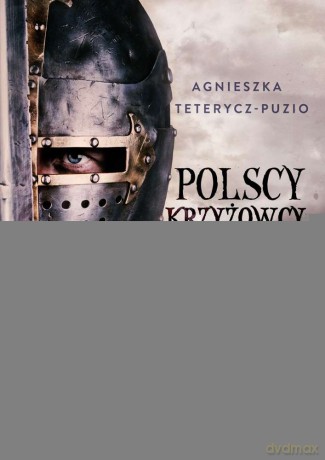 Polscy krzyżowcy - Agnieszka Teterycz-Puzio [KSIĄŻKA]