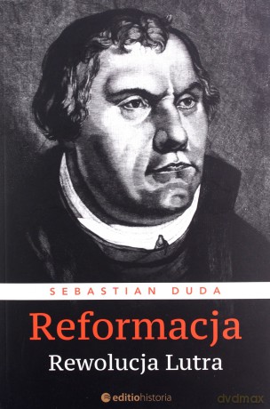 Reformacja. Rewolucja Lutra - Sebastian Duda [KSIĄŻKA]