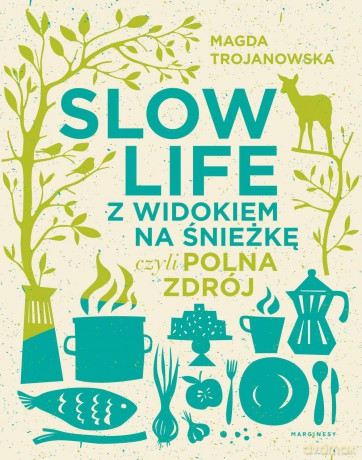 Slow life z widokiem na śnieżkę czyli polna zdrój - Magdalena Trojanowska [KSIĄŻKA]