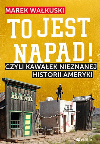 To jest napad czyli kawałek nieznanej historii Ameryki - Marek Wałkuski [KSIĄŻKA]