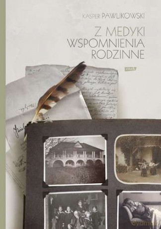 Z medyki. Wspomnienia rodzinne Kaspra Pawlikowskiego - Kasper Pawlikowski [KSIĄŻKA]