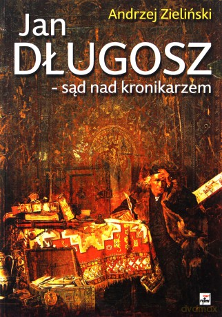 Jan Długosz - sąd nad kronikarzem - Andrzej Zieliński [KSIĄŻKA]