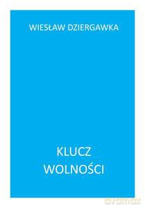 Klucz wolności - Wiesław Dziergawka [KSIĄŻKA]