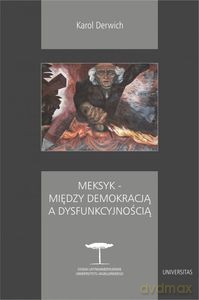 Meksyk - Między Demokracją a dysfunkcyjnością - Karol Derwich [KSIĄŻKA]
