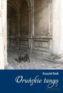 Oruńskie tango - Krzysztof Kosik [KSIĄŻKA]