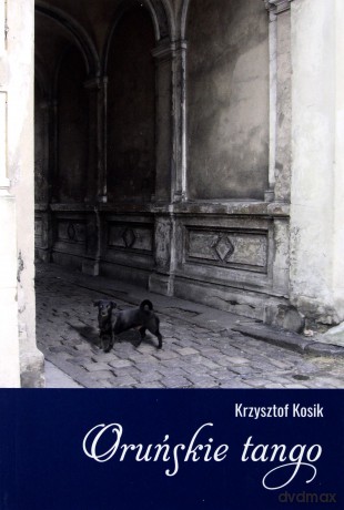 Oruńskie tango - Krzysztof Kosik [KSIĄŻKA]