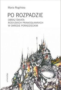 Po rozpadzie. Obraz świata rosyjskich prawosławnych w okresie poradzieckim - Maria Rogińska [KSIĄŻKA]