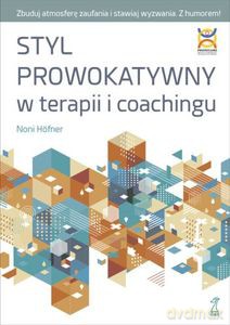 Styl prowokatywny w terapii i coachingu - Noni Höfner [KSIĄŻKA]